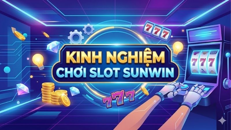 kinh-nghiem-choi-slot-sunwin