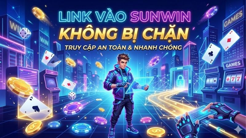 link-vao-sunwin-khong-bi-chan