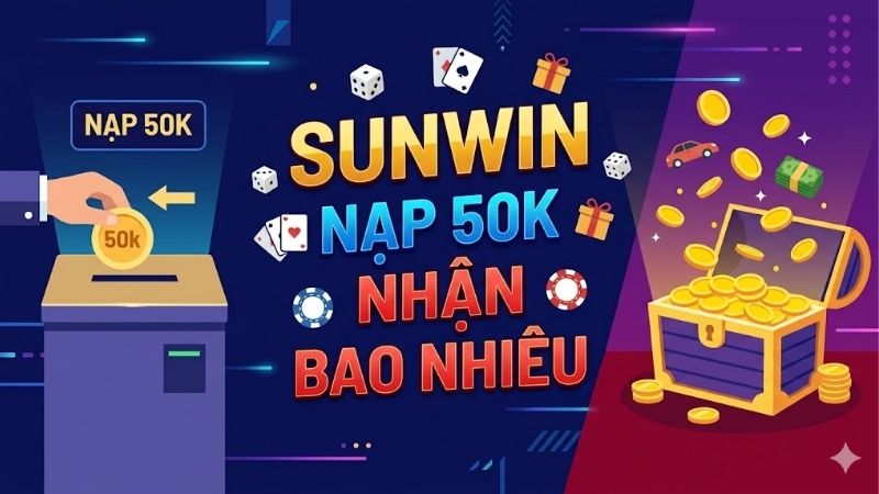 sunwin-nap-50k-nhan-bao-nhieu